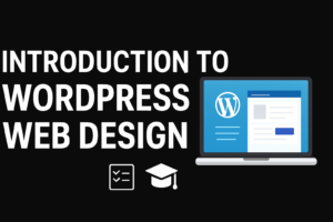 Introduction to WordPress Web Design: A Beginner’s Complete Guide